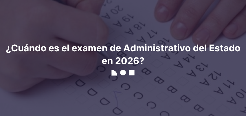 Cuándo es el examen de Administrativo del Estado en 2026