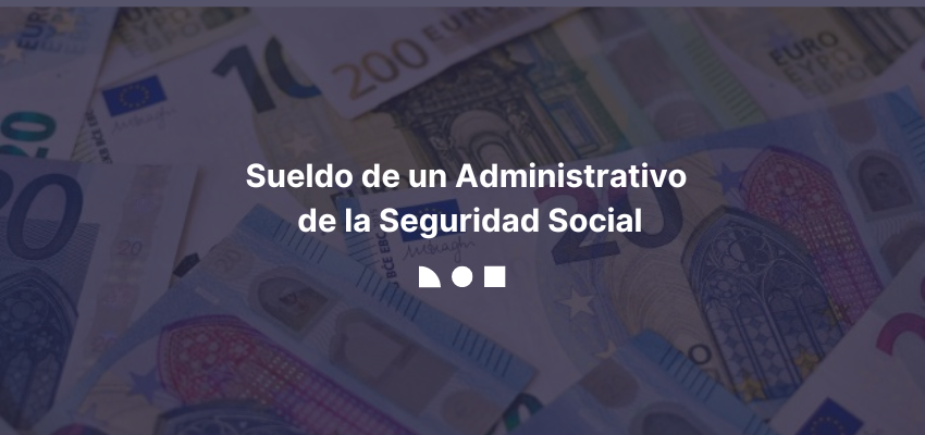 Sueldo Administrativo de la Seguridad Social
