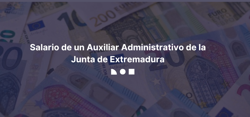 Salario Auxiliar Administrativo Extremadura