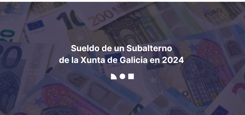 Sueldo Subalterno Xunta de Galicia 2024