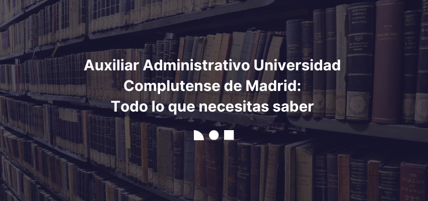 Auxiliar Administrativo Univesidad Complutense de Madrid